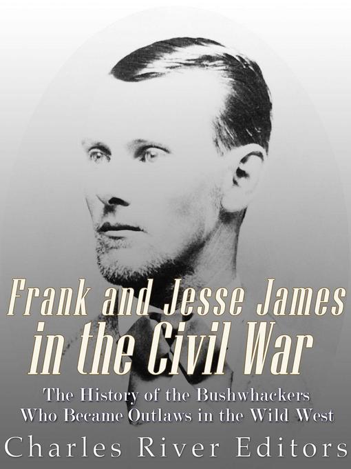 Title details for Frank and Jesse James in the Civil War by Charles River Editors - Wait list